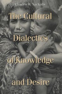 bokomslag The Cultural Dialectics of Knowledge and Desire