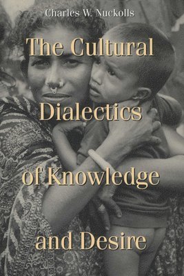 Charles W. Nuckolls, Charles W Nuckolls - Cultural Dialectics of Knowledge and Desire, Häftad
