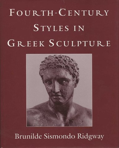 Brunilde S. Ridgway, Peter Grandbois - Fourth-Century Styles in Greek Sculpture, Inbunden
