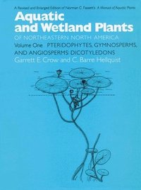 bokomslag Aquatic and Wetland Plants of Northeastern North America v. 1; Pteridophytes, Gymnosperms, and Angiosperms - Dicotyledons