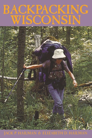 Jack P. Hailman, Elizabeth D Hailman - Backpacking Wisconsin, Häftad