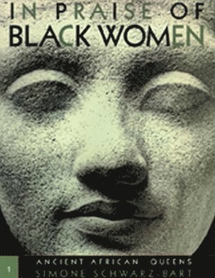 Simone Schwarz-Bart, Andre Schwarz-Bart, Simone Schwarz-Bach, Andre Schwarz-Bach - In Praise of Black Women V.1; Ancient African Queens, Inbunden