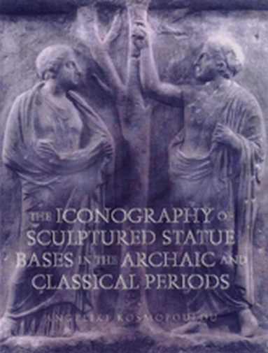 Angeliki Kosmopoulou - Iconography of Sculptured Statue Bases in the Archaic and Classical Periods, Inbunden
