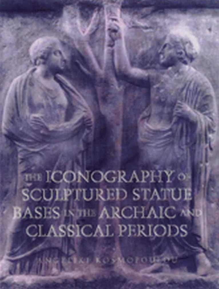 Angeliki Kosmopoulou - Iconography of Sculptured Statue Bases in the Archaic and Classical Periods, Inbunden