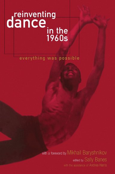 Andrea Harris, Mikhail Baryshnikov, Sally Banes - Reinventing Dance in the 1960s, Häftad