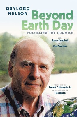 Gaylord Nelson, Susan Campbell, Paul Wozniak, Paul A. Wozniak, Paul A Wozniak, Susan M Campbell - Beyond Earth Day, Inbunden
