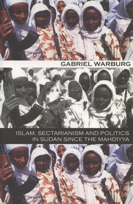 Gabriel Warburg - Islam, Sectarianism, and Politics in Sudan Since the Mahdiyya, Häftad