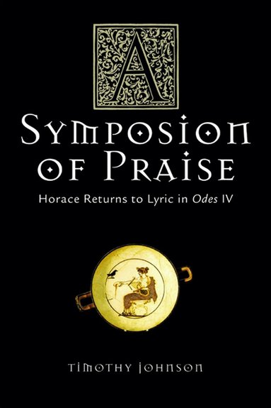 Timothy Johnson, Patricia A. Rosenmeyer - Symposion of Praise, Häftad