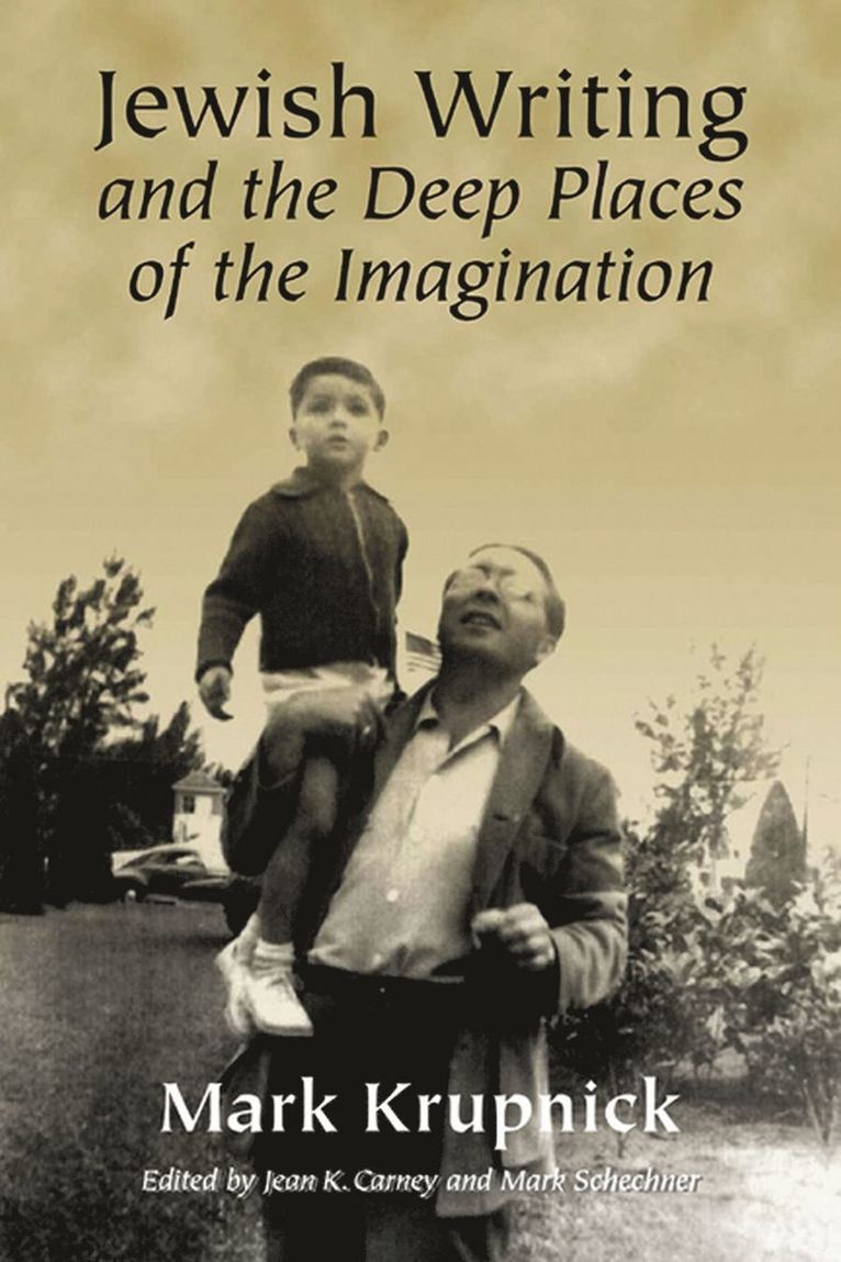 Mark Krupnick, Jean K. Carney, Mark Shechner - Jewish Writing and the Deep Places of the Imagination, Inbunden