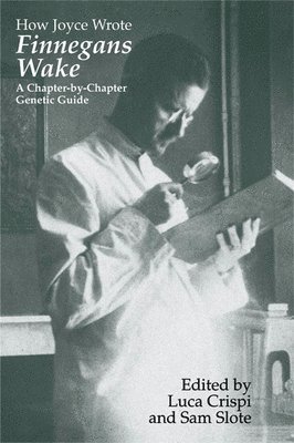 Luca Crispi, Sam Slote - How Joyce Wrote Finnegans Wake, Inbunden