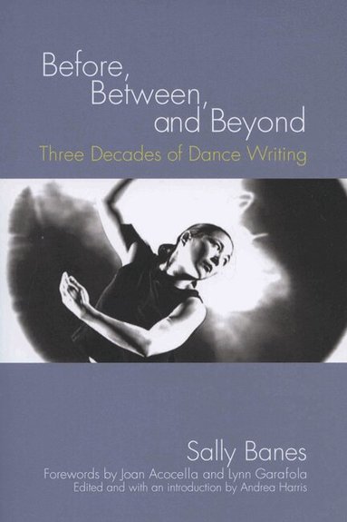 Sally Banes, Andrea Harris - Before, Between, and Beyond, Häftad