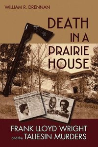 bokomslag Death in a Prairie House: Frank Lloyd Wright and the Taliesin Murders