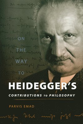 Parvis Emad - On the Way to Heidegger's Contributions to Philosophy, Inbunden