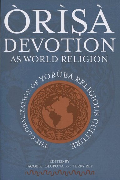 Jacob K. Olupona, Terry Rey - Orisa Devotion As World Religion, Häftad