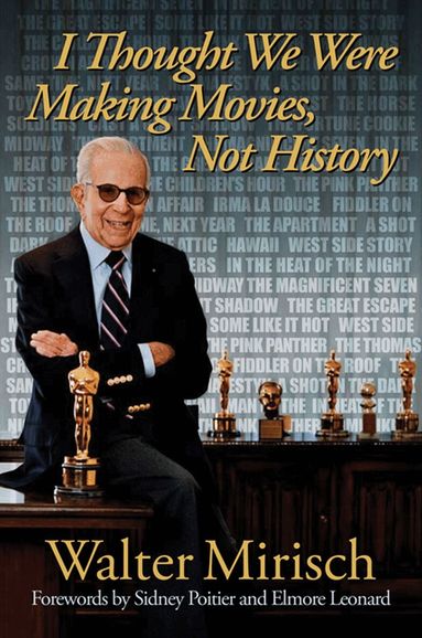 Walter Mirisch - I Thought We Were Making Movies, not History, Inbunden