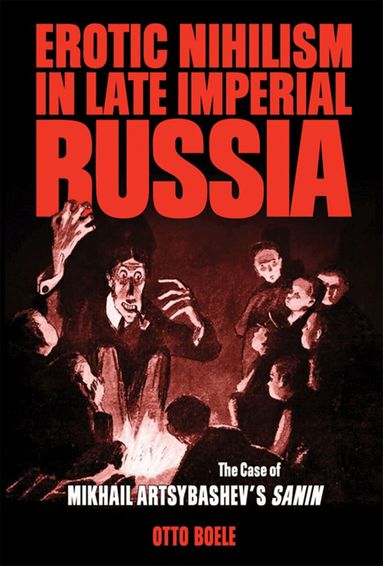Otto Boele - Erotic Nihilism in Late Imperial Russia, Häftad