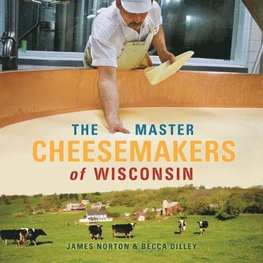 bokomslag The Master Cheesemakers of Wisconsin