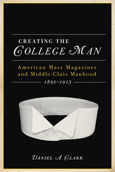 University of Wisconsin Press - CREATING the COLLEGE MAN, Häftad