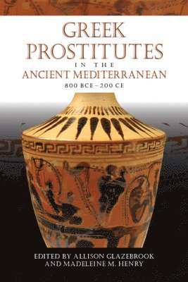 Greek Prostitutes in the Ancient Mediterranean, 800 BCE-200 CE
