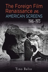 bokomslag The Foreign Film Renaissance on American Screens, 1946-1973