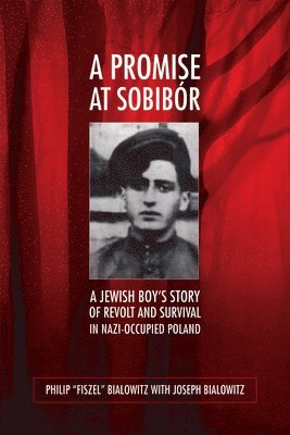 A Promise at Sobibór: A Jewish Boy's Story of Revolt and Survival in Nazi-Occupied Poland