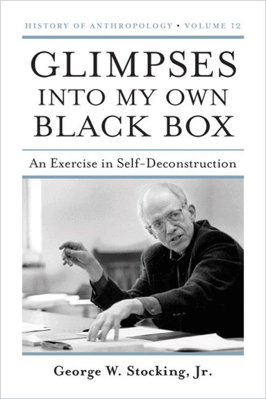 Jr. Stocking, George W. - Glimpses Into My Own Black Box, Häftad