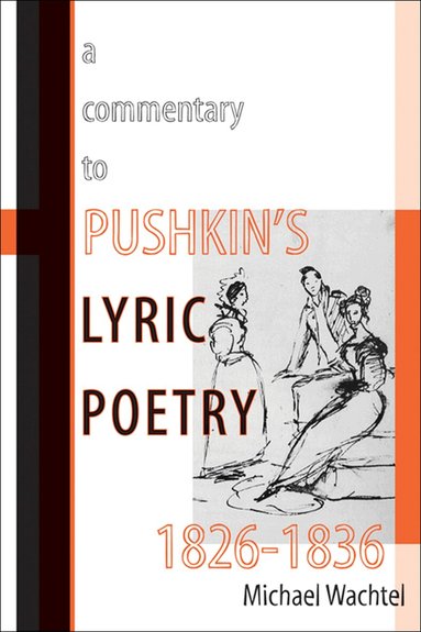 Michael Wachtel - Commentary to Pushkin's Lyric Poetry, 1826-1836, Häftad
