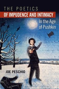 bokomslag The Poetics of Impudence and Intimacy in the Age of Pushkin