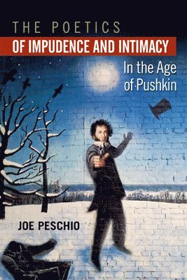 The Poetics of Impudence and Intimacy in the Age of Pushkin 1