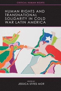 bokomslag Human Rights and Transnational Solidarity in Cold War Latin America