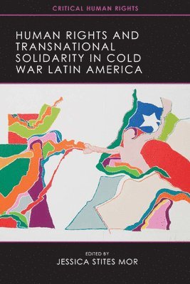 Human Rights and Transnational Solidarity in Cold War Latin America 1