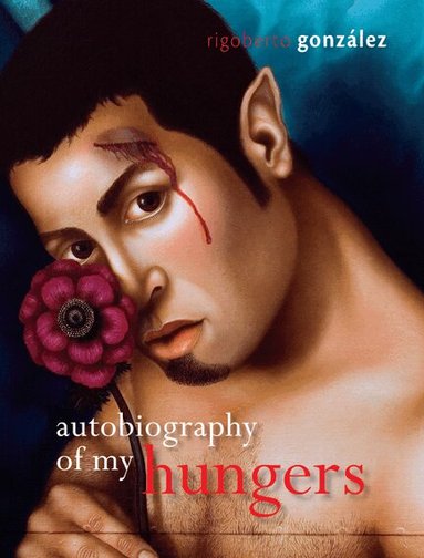 Rigoberto González - Autobiography of My Hungers, Inbunden