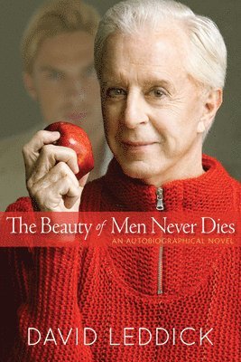 David Leddick - The Beauty of Men Never Dies, Inbunden