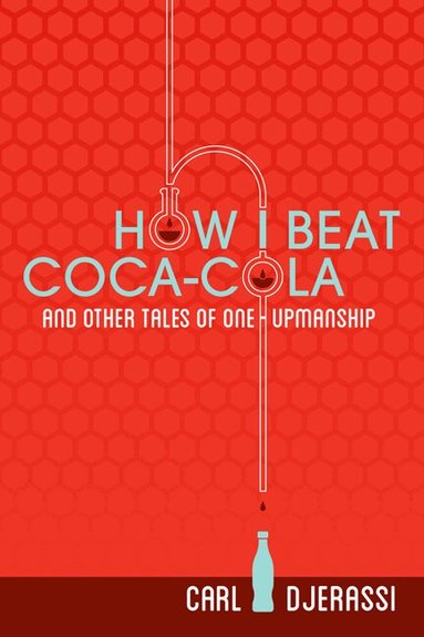 Carl Djerassi - How I Beat Coca-Cola and Other Tales of One-Upmanship, Häftad