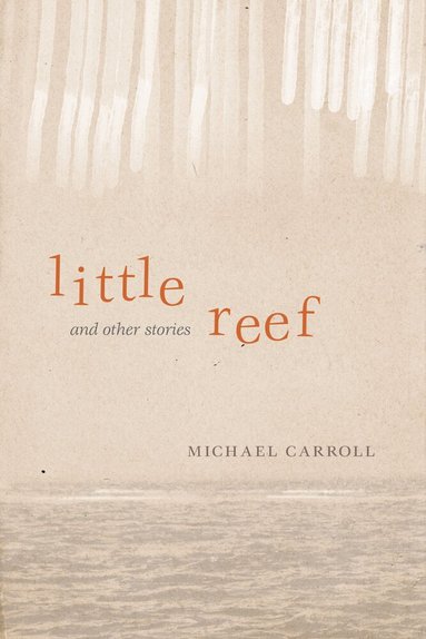 Michael Carroll - Little Reef and Other Stories, Inbunden