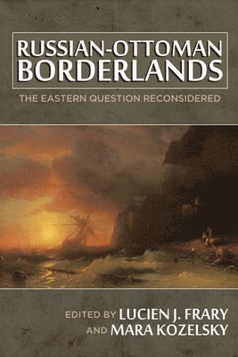 Lucien J. Frary, Mara Kozelsky - Russian-Ottoman Borderlands, Häftad