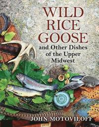 bokomslag Wild Rice Goose and Other Dishes of the Upper Midwest