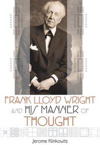 bokomslag Frank Lloyd Wright and his Manner of Thought