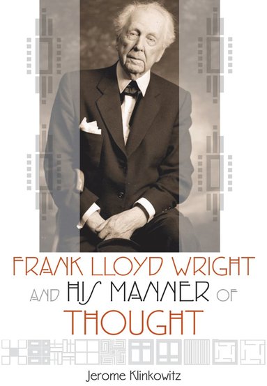 bokomslag Frank Lloyd Wright and His Manner of Thought
