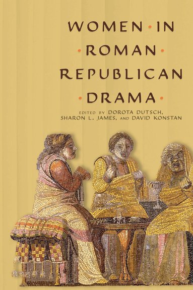 Dorota Dutsch, Sharon L. James, David Konstan - Women in Roman Republican Drama, Häftad