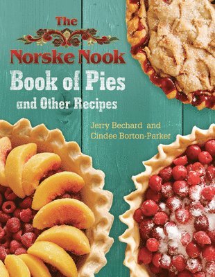 The Norske Nook Book of Pies and Other Recipes 1