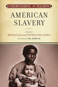 bokomslag Understanding and Teaching American Slavery