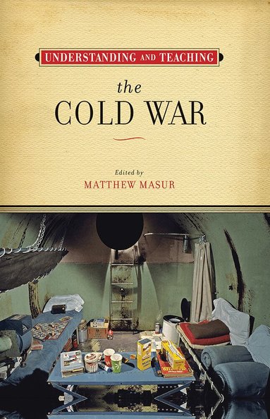 Matthew Masur, Matthew Masur - Understanding and Teaching the Cold War, Inbunden