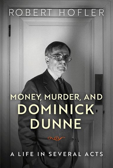 Robert Hofler - Money, Murder, and Dominick Dunne, Inbunden