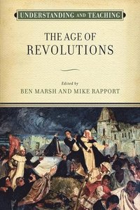 bokomslag Understanding and Teaching the Age of Revolutions