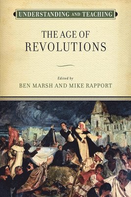 Understanding and Teaching the Age of Revolutions 1