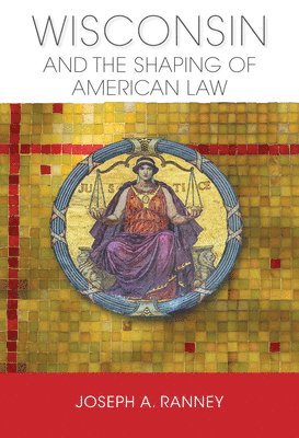 Wisconsin and the Shaping of American Law 1