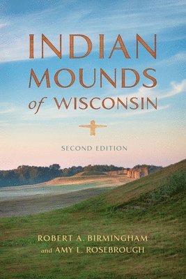 Robert A. Birmingham, Amy L. Rosebrough, Robert A Birmingham - Indian Mounds of Wisconsin, Häftad