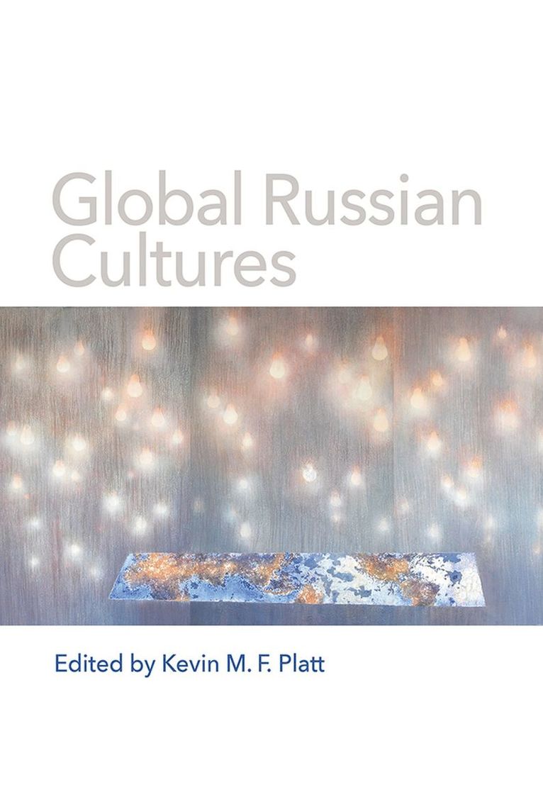 Kevin M.F. Platt, Kevin M. F. Platt - Global Russian Cultures, Inbunden