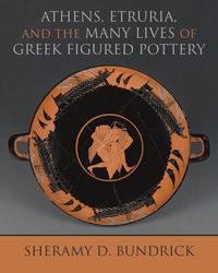 bokomslag Athens, Etruria, and the Many Lives of Greek Figured Pottery